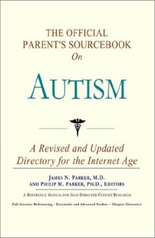 The Official Parent's Sourcebook on Autism: A Revised and Updated Directory for the Internet Age