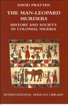 The Man-Leopard Murders: History and Society in Colonial Nigeria (International African Library)