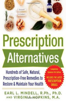 Prescription Alternatives:Hundreds of Safe, Natural, Prescription-Free Remedies to Restore and Maintain Your Health, 4th Edition