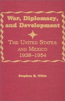 War, diplomacy, and development: the United States and Mexico, 1938-1954