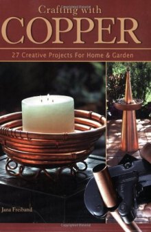 Crafting With Copper: 27 Creative Projects for Home & Garden