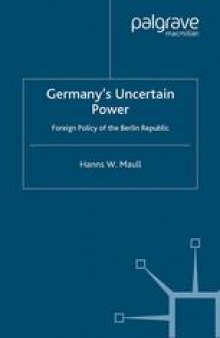 Germany’s Uncertain Power: Foreign Policy of the Berlin Republic