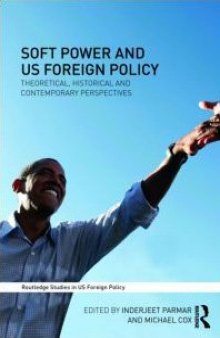 Soft Power and US Foreign Policy: Theoretical, Historical and Contemporary Perspectives (Routledge Studies in US Foreign Policy)