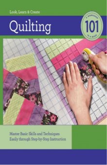 Quilting 101  Master Basic Skills and Techniques Easily through Step-by-Step Instruction