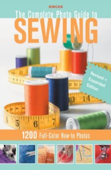 Singer Complete Photo Guide to Sewing - Revised + Expanded Edition  1200 Full-Color How-To Photos