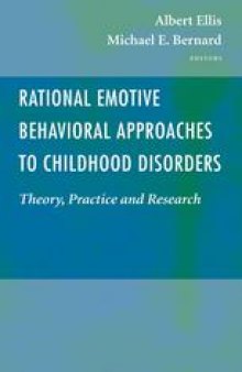 Rational Emotive Behavioral Approaches to Childhood Disorders: Theory, Practice and Research