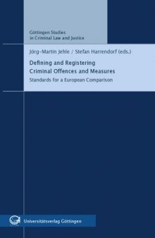 Defining and Registering Criminal Offences and Measures: Standards for a European Comparison. Gottingen Studies in Criminal Law and Justice Volume 10