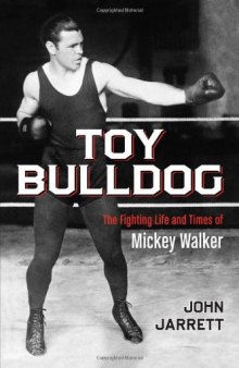 Toy bulldog : the fighting life and times of Mickey Walker