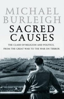 Sacred Causes: The Clash of Religion and Politics, from the Great War to the War on Terror