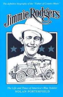 Jimmie Rodgers: The Life and Times of America’s Blue Yodeler (American Made Music Series)