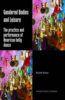 Gendered Bodies and Leisure: The practice and performance of American belly dance