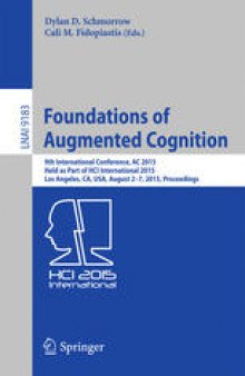 Foundations of Augmented Cognition: 9th International Conference, AC 2015, Held as Part of HCI International 2015, Los Angeles, CA, USA, August 2-7, 2015, Proceedings
