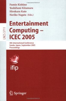 Entertainment Computing - ICEC 2005: 4th International Conference, Sanda, Japan, September 19-21, 2005. Proceedings