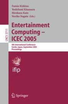 Entertainment Computing - ICEC 2005: 4th International Conference, Sanda, Japan, September 19-21, 2005. Proceedings