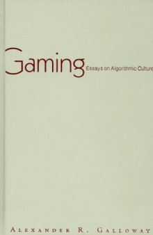 Gaming: Essays On Algorithmic Culture (Electronic Mediations)