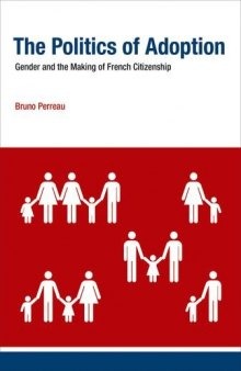 The politics of adoption : gender and the making of French citizenship