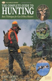 The Complete Guide to Hunting: Basic Techniques for Gun & Bow Hunters