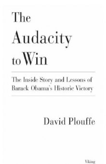 The Audacity to Win: The Inside Story and Lessons of Barack Obama's Historic Victory   