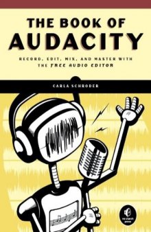 The Book of Audacity: Record, Edit, Mix, and Master With the Free Audio Editor