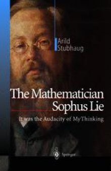 The Mathematician Sophus Lie: It was the Audacity of My Thinking