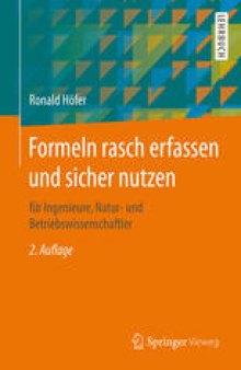 Formeln rasch erfassen und sicher nutzen: für Ingenieure, Natur- und Betriebswissenschaftler