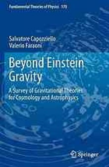 Beyond Einstein gravity : a survey of gravitational theories for cosmology and astrophysics