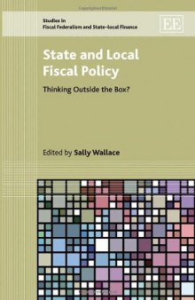 State and Local Fiscal Policy: Thinking Outside the Box? (Studies in Fiscal Federalism and State-Local Finance)