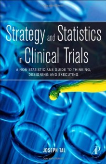 Strategy and Statistics in Clinical Trials: A non-statisticians guide to thinking, designing and executing  