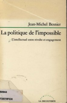 La politique de l'impossible: l'intellectuel entre révolte et engagement