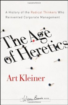 The Age of Heretics: A History of the Radical Thinkers Who Reinvented Corporate Management, 2nd Ed (J-B Warren Bennis Series)