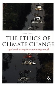 The Ethics of Climate Change: Right and Wrong in a Warming World (Think Now)  