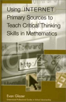 Using Internet Primary Sources to Teach Critical Thinking Skills in Mathematics: (Greenwood Professional Guides in School Librarianship)