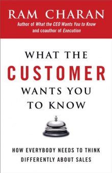 What the Customer Wants You to Know: How Everybody Needs to Think Differently About Sales