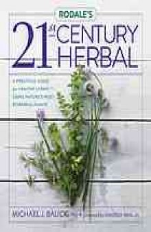 Rodale's 21st-century herbal : a practical guide for healthy living using nature's most powerful plants