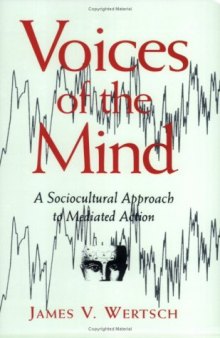 Voices of the Mind: A Sociocultural Approach to Mediated Action  