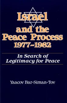 Israel and the Peace Process, 1977-1982: In Search of Legitimacy for Peace