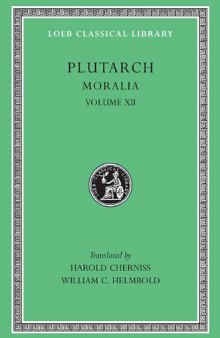 Plutarch: Moralia, Volume XII, Concerning the Face Which Appears in the Orb of the Moon. On the Principle of Cold. Whether Fire or Water Is More Useful. Whether Land...(Loeb Classical Library No. 406)