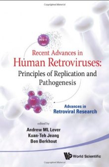 Recent Advances in Human Retroviruses: Principles of Replication and Pathogenesis - Advances in Retroviral Research  