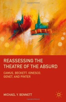 Reassessing the Theatre of the Absurd: Camus, Beckett, Ionesco, Genet, and Pinter  