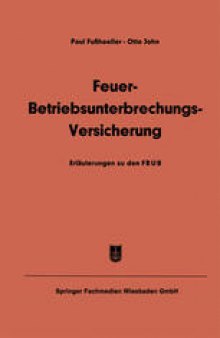 Feuer-Betriebsunterbrechungs-Versicherung: Erläuterungen zu den Allgemeinen Feuer-Betriebsunterbrechungs-Versicherungsbedingungen (FBUB)