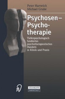 Psychosen — Psychotherapie: Tiefenpsychologisch fundiertes psychotherapeutisches Handeln in Klinik und Praxis