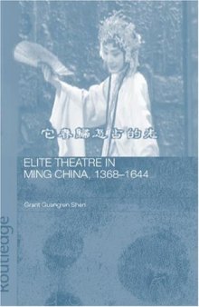 Elite Theatre in Ming China, 1368-1644 (Routledgecurzon Studies on the Early History of Asia)
