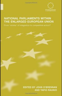 National Parliaments within the Enlarged European Union: From victims of integration to competitive actors? (Routledge Advances in European Politics)