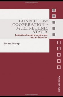 Conflict and Cooperation in Multi-Ethnic States: Institutional Incentives, Myths and Counter-Balancing (Asian Security Studies)