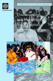Understanding and Measuring Social Capital: A Multi-Disciplinary Tool for Practitioners (Directions in Development)