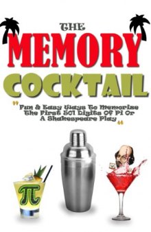 The Memory Cocktail: Fun And Easy Ways To Memorize The First 501 Digits Of Pi Or A Shakespeare Play.