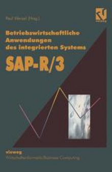 Betriebswirtschaftliche Anwendungen des integrierten Systems SAP-R/3: Projektstudien, Grundlagen und Anregungen für eine erfolgreiche Praxis