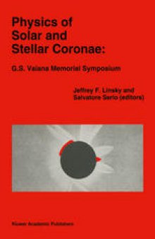 Physics of Solar and Stellar Coronae: G.S. Vaiana Memorial Symposium: Proceedings of a Conference of the International Astronomical Union, Held in Palermo, Italy, 22–26 June, 1992