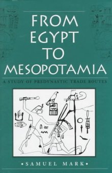 From Egypt to Mesopotamia: A Study of Predynastic Trade Routes (Studies in Nautical Archaeology)