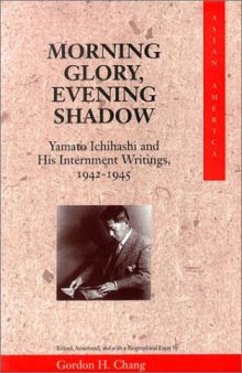Morning Glory, Evening Shadow: Yamato Ichihashi and His Internment Writings, 1942-1945 (Asian America)